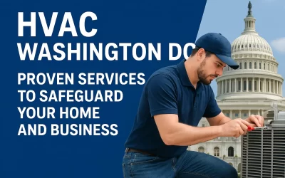 HVAC Services in Washington DC: Proven Protection and Lasting Comfort