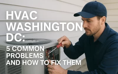 HVAC Washington DC: 5 Usual Problems and How to Fix Them.